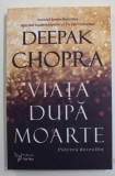 VIATA DUPA MOARTE , PUTEREA DOVEZILOR , EDITIA A II - A de DEEPAK CHOPRA , 2021