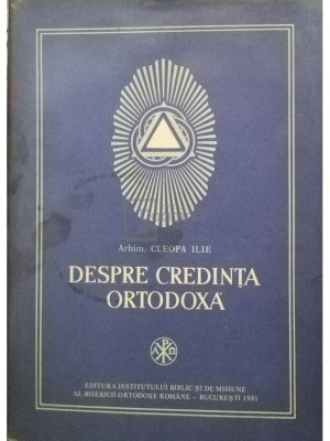 Cleopa Ilie - Despre Credinta Ortodoxa (editia 1981) foto