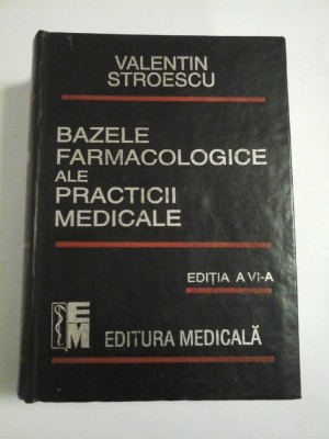 BAZELE FARMACOLOGICE ALE PRACTICII MEDICALE - V.STROESCU - Editia a VI-a foto