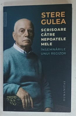 SCRISOARE CATRE NEPOATELE MELE , INSEMNARILE UNUI REGIZOR de STERE GULEA , 2024 foto
