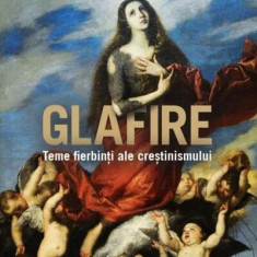 Glafire. Teme fierbinți ale creștinismului (Carte pentru toți) - Paperback brosat - Cristian Bădiliță - Litera