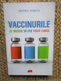 Vaccinurile. Ce trebuie sa stie toata lumea - Kristen A. Feemster