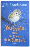 BUFNITA CARE SE TEMEA DE INTUNERIC de JILL THOMLINSON , ilustratii de PAUL HOWARD , 2016