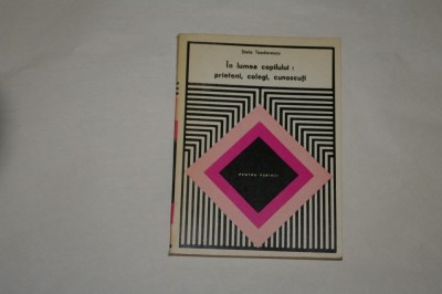 In lumea copilului prieteni, colegi, cunoscuti - Stela Teodorescu - 1976 foto