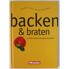 BACKEN und BRATEN IM MIKROWELLEN - KOMPAKT - BACKOFEN ( COACERE și PRĂJIRE LA MICROUNDE - CUPTOR COMPACT ) , TEXT IN LB. GERMANA , ANII &#039;2000