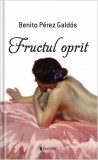 Fructul oprit - Paperback brosat - Benito P&eacute;rez Gald&oacute;s - Univers