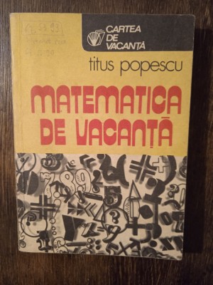 MATEMATICA DE VACANTA- TITUS POPESCU foto