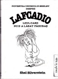 AS - SHEL SILVERSTEIN - POVESTEA UNCHIULUI SHELBY DESPRE LAFCADIO LEUL CARE NU S-A LASAT PAGUBAS