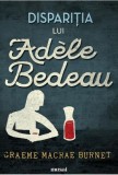 Disparitia lui Adele Bedeau - Graeme Macrae Burnet - Editura Art
