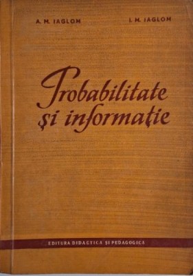 Probabilitate si informatie &amp;ndash; A. M. Iaglom, I. M. Iaglom foto