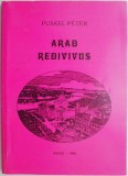 Arad Redivivus: Helytorteneti Es Dokumentumriportok - Puskel Peter - Carte Istorie Locala Arad