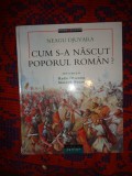 Neagu Djuvara - Cum s-a nascut poporul roman ? // ilustratii : Radu Olteanu , Simona Bucan , 70 pagini ( colectia " Istorie si legenda ") / dedicatie