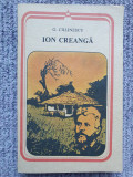 ION CREANGA - G. CALINESCU, 1989, 316 pag, stare f buna