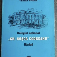 Colegiul national "Gh. Rosca Codreanu", Barlad 150 de ani Traian Nicola