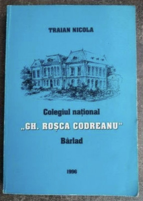 Colegiul national &amp;quot;Gh. Rosca Codreanu&amp;quot;, Barlad 150 de ani Traian Nicola foto