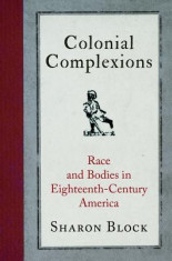 Colonial Complexions: Race and Bodies in Eighteenth-Century America foto