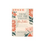 Taking Your Time Through the Bible: An Unhurried Guide to Understanding God's Word