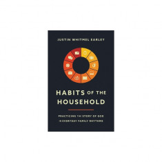 Habits of the Household: Practicing the Story of God in Everyday Family Rhythms