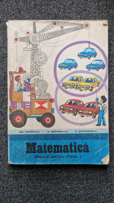 MATEMATICA MANUAL PENTRU CLASA I - Herescu, Motrescu, Stefanescu foto