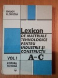 LEXICON DE MATERIALE PENTRU INDUSTRIE SI CONSTRUCTII A-C,VOL.1 de I.IVANOV,AL.CAPATANA,BUC.1995