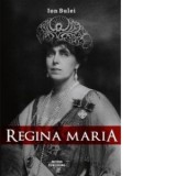 Regina Maria. Puterea amintirii - Ion Bulei