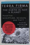 TERRA FIRMA : THE EARTH IS NOT A PLANET , PROVED FROM SCRIPTURE , REASON , AND FACT by DAVID WARDLAW SCOTT , 1901 , EDITIE ANASTATICA , RETIPARITA ,