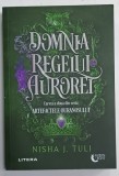 DOMNIA REGELUI AUROREI , CARTE A A DOUA DIN SERIA &#039; ARTEFACTELE OURANOSULUI &#039; de NISHA J. TULI , 2024