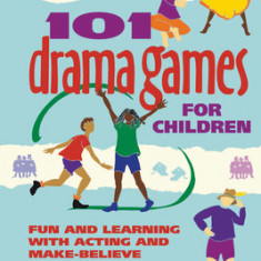 101 Drama Games for Children: Fun and Learning with Acting and Make-Believe