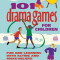 101 Drama Games for Children: Fun and Learning with Acting and Make-Believe