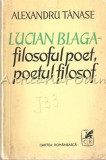 Lucian Blaga. Filosoful Poet, Poetul Filosof - Alexandru Tanase