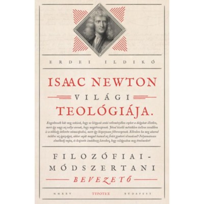 Isaac Newton vil&amp;aacute;gi teol&amp;oacute;gi&amp;aacute;ja - Filoz&amp;oacute;fiai-m&amp;oacute;dszertani bevezető - Erd&amp;eacute;lyi Ildik&amp;oacute; foto