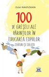100 de greșeli ale părinților &icirc;n educarea copiilor - Paperback brosat - Olga Mahovskaya - Didactica Publishing House