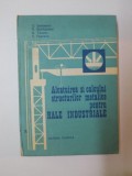 ALCATUIREA SI CALCULUL STRUCTURILOR METALICE PENTRU HALE INDUSTRIALE de C. SERBESCU, R. MUHLBACHER, N. TARANU, V. PESCARU 1987