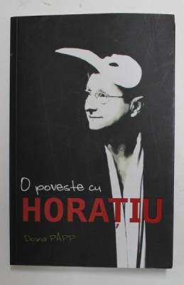 O POVESTE CU HORATIU de DOINA PAPP , 2014 foto