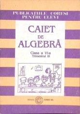 CAIET DE ALGEBRA. CLASA A VI-A, TRIMESTRUL III-MARIA ZAHARIA, DAN ZAHARIA, DUMITRU SAVULESCU-266271
