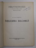 INTELEGEREA BALCANICA de ELIZA CAMPUS , Bucuresti 1972