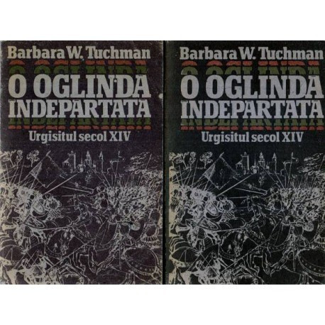 Barbara W. Tuchman - O oglinda indepartata - Urgisitul secol XIV vol. I-II - 114603