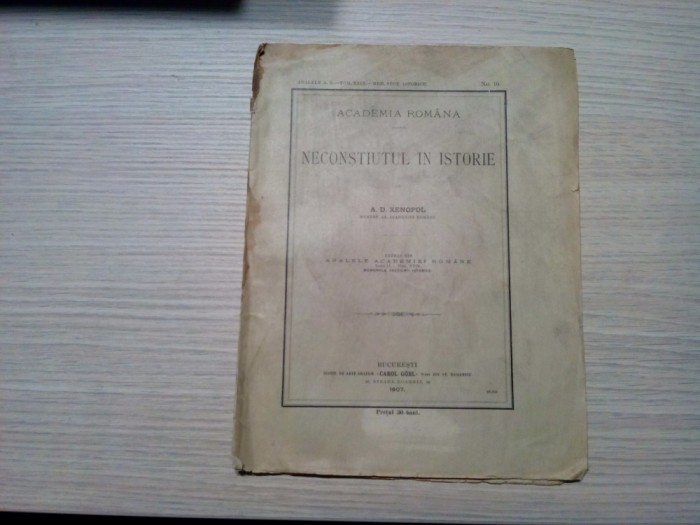NECONSTIUTUL IN ISTORIE - A. D. Xenopol - Academia Romana, 1907, 23 p.