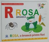 R ROSA BROASCA , ROSA O BROASCA PRINTRE FLORI , SCURTE POVESTI CU LITERELE ALFABETULUI , 2018