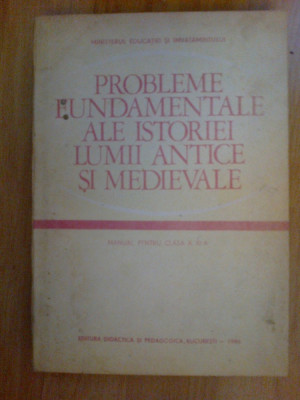 d3 PROBLEME FUNDAMENTALE ALE ISTORIEI LUMII ANTICE SI MEDIEVALE - Clasa a XI-a foto