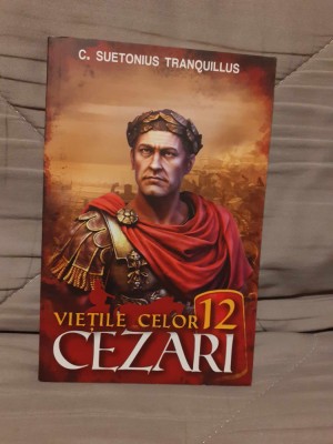 VIETILE CELOR DOISPREZECE CEZARI-C. SUETONIUS TRANQUILLUS foto