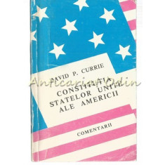 Constitutia Statelor Unite Ale Americii - David P. Currie