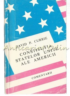 Constitutia Statelor Unite Ale Americii - David P. Currie foto