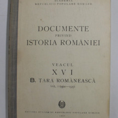 DOCUMENTE PRIVIND ISTORIA ROMANIEI , VEACUL XVI B. TARA ROMANEASCA , VOLUMUL I - 1501 - 1525 , APARUTA 1951