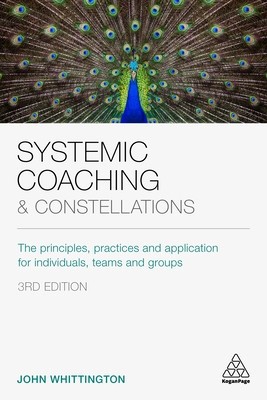 Systemic Coaching and Constellations: The Principles, Practices and Application for Individuals, Teams and Groups foto