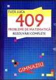 409 PROBLEME DE MATEMATICA. REZOLVARI COMPLETE GIMNAZIU-TUTA LUCA-352589
