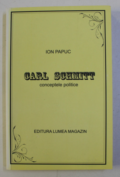 Ion Papuc - Carl Schmitt. Conceptele politice