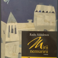 RADU ALDULESCU: MIRII NEMURIRII (ROMAN)[editia princeps 2006/DEDICATIE-AUTOGRAF]