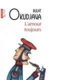 L'amour toujours (editie de buzunar) - Bulat Okudjava