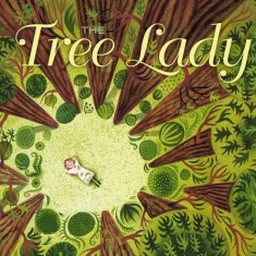 The Tree Lady: The True Story of How One Tree-Loving Woman Changed a City Forever